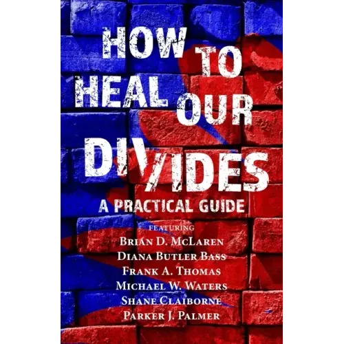 How to Heal Our Divides: A Practical Guide