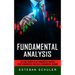 Fundamental Analysis: The Core Principles of Fundamental Analysis (Using Fundamental Analysis & Fundamental Trading Techniques)