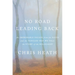 No Road Leading Back: An Improbable Escape from the Nazis and the Tangled Way We Tell the Story of the Holocaust