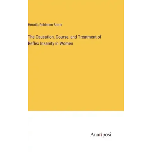 The Causation, Course, and Treatment of Reflex Insanity in Women