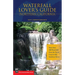 Waterfall Lover's Guide to Northern California: More Than 300 Waterfalls from the North Coast to the Southern Sierra