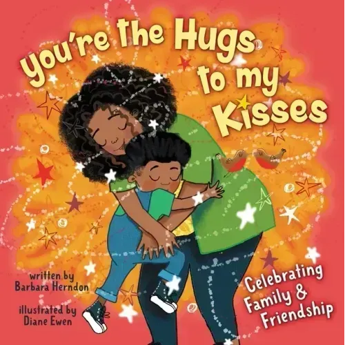 You're the Hugs to My Kisses: And Other Fun Ways to Say I Love You