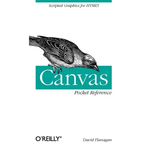 Canvas Pocket Reference: Scripted Graphics for HTML5