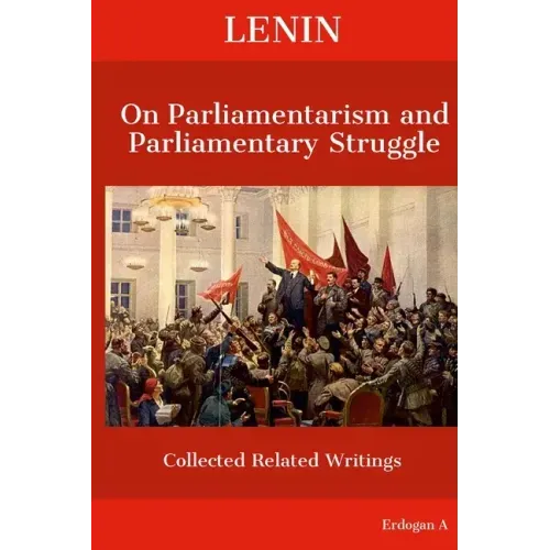 Lenin On Parliamentarism and Parliamentary Struggle