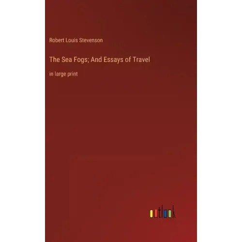 The Sea Fogs; And Essays of Travel: in large print