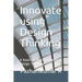 Innovate using Design Thinking: A basic guide to implement Design Thinking