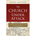 The Church Under Attack: Five Hundred Years That Split the Church and Scattered the Flock