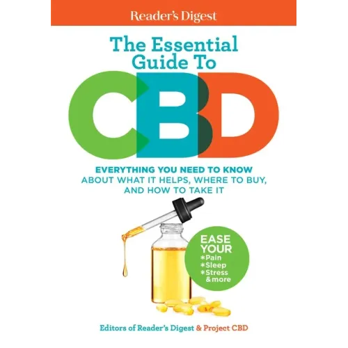 Reader's Digest the Essential Guide to CBD: Everything You Need to Know about What It Helps, Where to Buy, and How to Take It