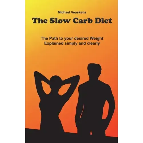 The Slow Carb Diet / The Path to your desired Weight - Explained simply and clea