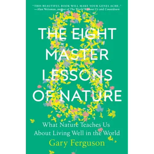 The Eight Master Lessons of Nature: What Nature Teaches Us about Living Well in the World