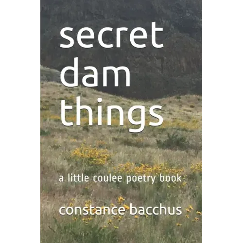 secret dam things: a little coulee poetry book