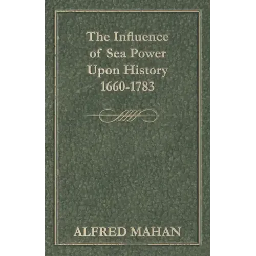 The Influence of Sea Power Upon History, 1660-1783
