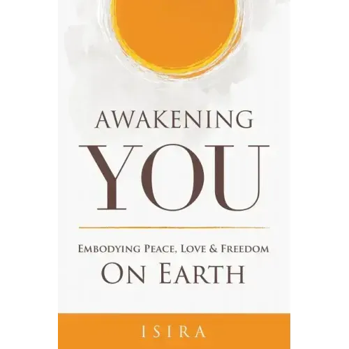 Awakening YOU: Embodying Peace, Love and Freedom on Earth