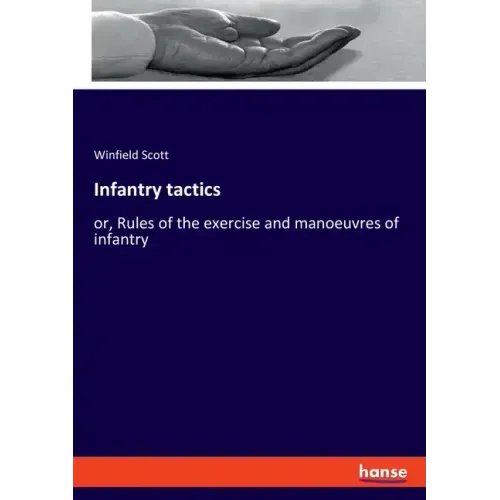 Infantry tactics: or, Rules of the exercise and manoeuvres of infantry