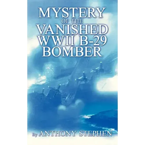 Mystery Of The Vanished WWII B-29 Bomber: By