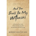 And You Shall Be My Witnesses: A Verse-By-Verse Study of the Acts of the Apostles for Individuals and Small Groups