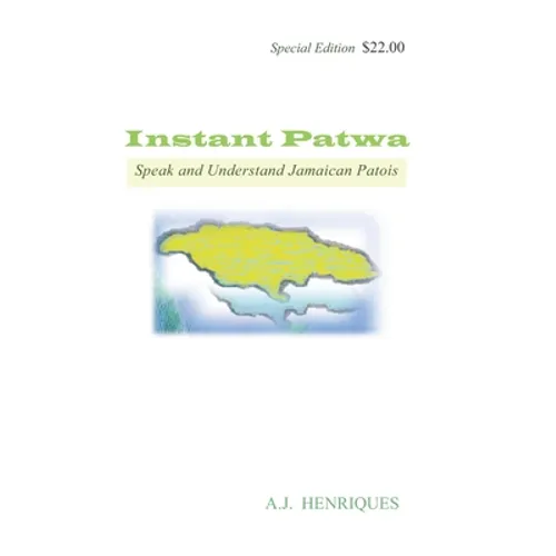 Instant Patwa: Speak and Understand Jamaican Patois