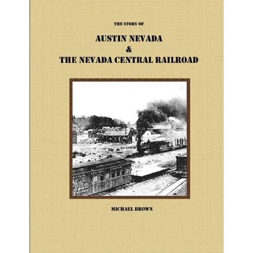 The Story of Austin Nevada & The Nevada Central Railroad