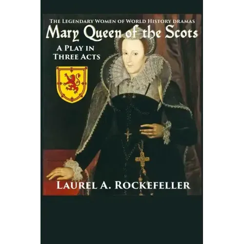 Mary Queen of the Scots: A Play in Three Acts