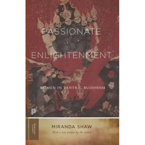 Passionate Enlightenment: Women in Tantric Buddhism