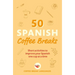 50 Spanish Coffee Breaks: Short Activities to Improve Your Spanish One Cup at a Time