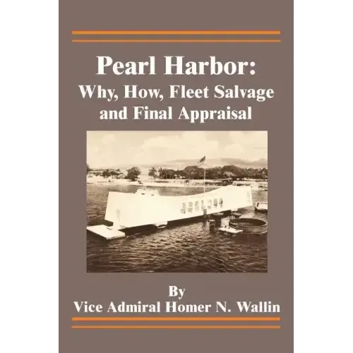 Pearl Harbor: Why, How, Fleet Salvage and Final Appraisal