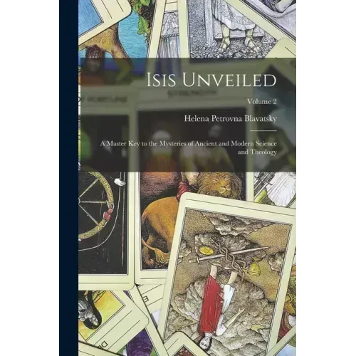 Isis Unveiled: A Master Key to the Mysteries of Ancient and Modern Science and Theology; Volume 2