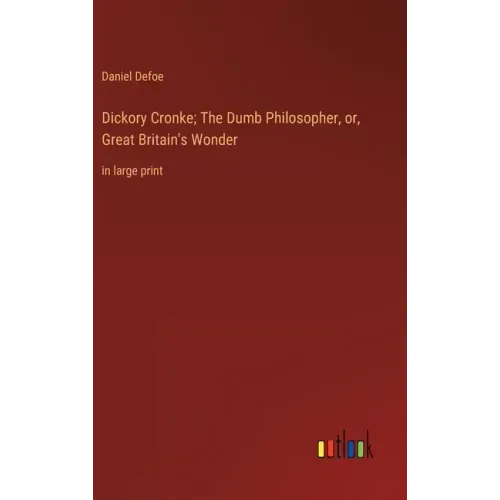 Dickory Cronke; The Dumb Philosopher, or, Great Britain's Wonder: in large print