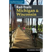 Rail-Trails Michigan & Wisconsin: The definitive guide to the region's top multiuse trails
