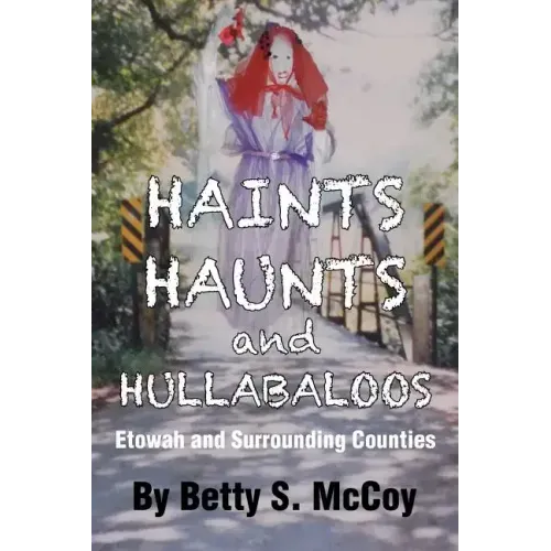 Haints, Haunts and Hullabaloos: Etowah and Surrounding Counties