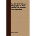 The A B C Of Wireless Telegraphy - A Plain Treatise On Hertzian Wave Signaling