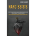 Narcissists: A Self-healing Emotional Guide to Understand Narcissism and Narcissistic Personality Disorder (Guide to Understand Nar