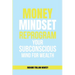 MONEY Mindset: Reprogram Your Subconscious Mind for Wealth
