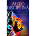 Autodisciplina: L'arte e la scienza della Disciplina: come sviluppare autocontrollo, resistere alle tentazioni e raggiungere tutti i tuoi obiettivi