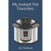 My Instant Pot Favorites