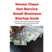 House Clean Out Service Small Business Startup book: Secrets to discount startup business supplies, fundraising & expert home business plan