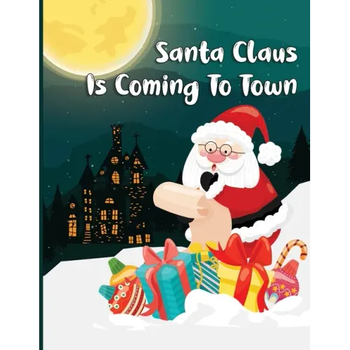 Santa Claus Is Coming To Town: A Fun Christmas Coloring Book For Kids, Toddlers, Teens