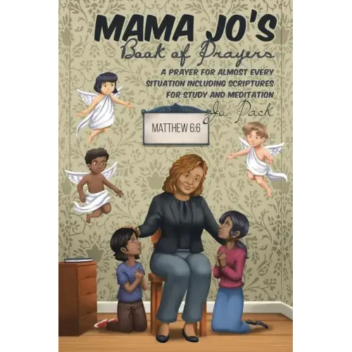 MAMA JO'S Book of Prayers: A Prayer for Almost Every Situation Including Scriptures for Study and Meditation