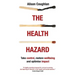 The Health Hazard: Take Control, Restore Wellbeing and Optimise Impact