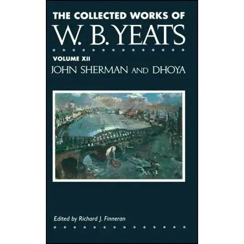 The Collected Works of W.B. Yeats Vol. XII: John Sherm