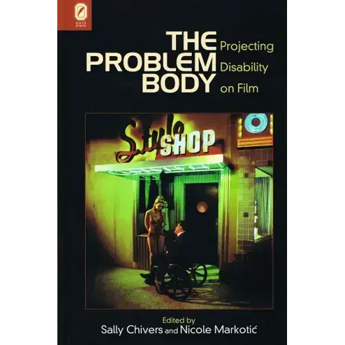 The Problem Body: Projecting Disability on Film