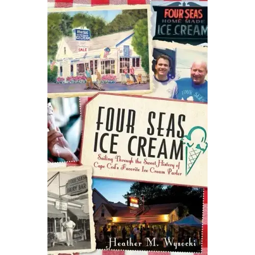 Four Seas Ice Cream: Sailing Through the Sweet History of Cape Cod's Favorite Ice Cream Parlor