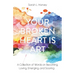 Your Broken Heart is Art: A Collection of Words on Becoming, Loving, Emerging, and Soaring