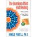 The Quantum Mind and Healing: How to Listen and Respond to Your Body's Symptoms