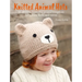 Knitted Animal Hats: 35 Designs from the Animal Kingdom for Babies, Kids, and Teens
