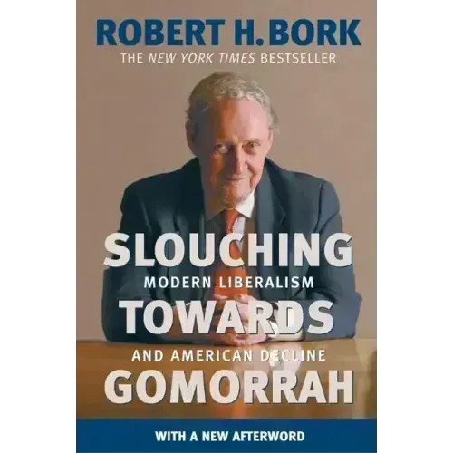 Slouching Towards Gomorrah: Modern Liberalism and American Decline