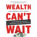 Wealth Can't Wait: Avoid the 7 Wealth Traps, Implement the 7 Business Pillars, and Complete a Life Audit Today!