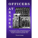 Officers at Arnhem: An Examination of the Command Structure of the British 1st Airborne Division Which Fought at Arnhem in September 1944
