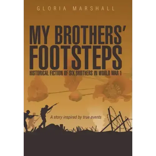 My Brothers' Footsteps: Historical Fiction of Six Brothers in World War 1
