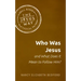 Who Was Jesus and What Does It Mean to Follow Him?